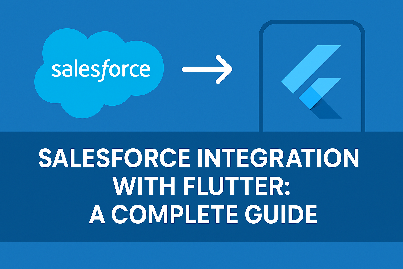 Salesforce Integration with Flutter: A Complete Guide